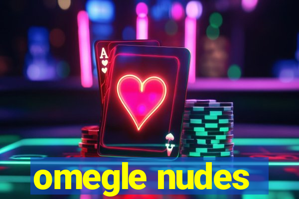 omegle nudes